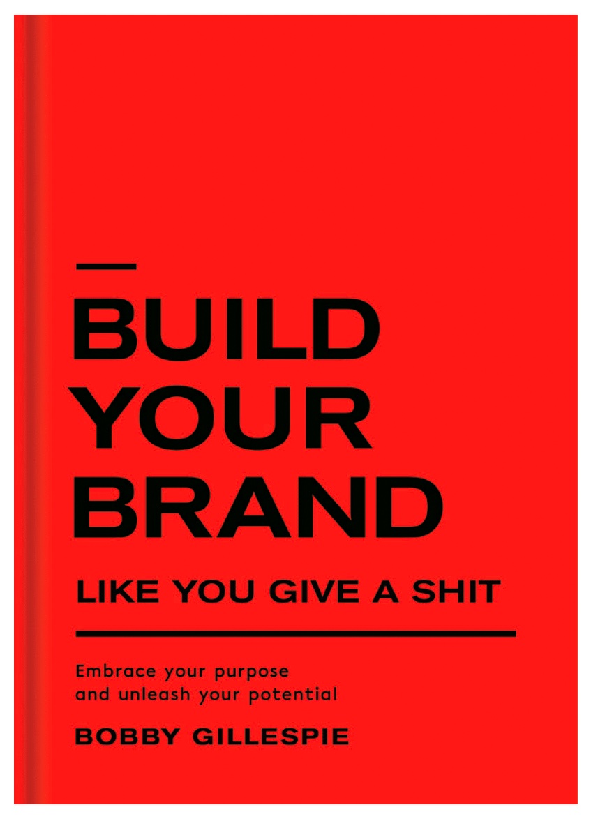 Build your brand like you give a shit. Book by Bobby Gillespie