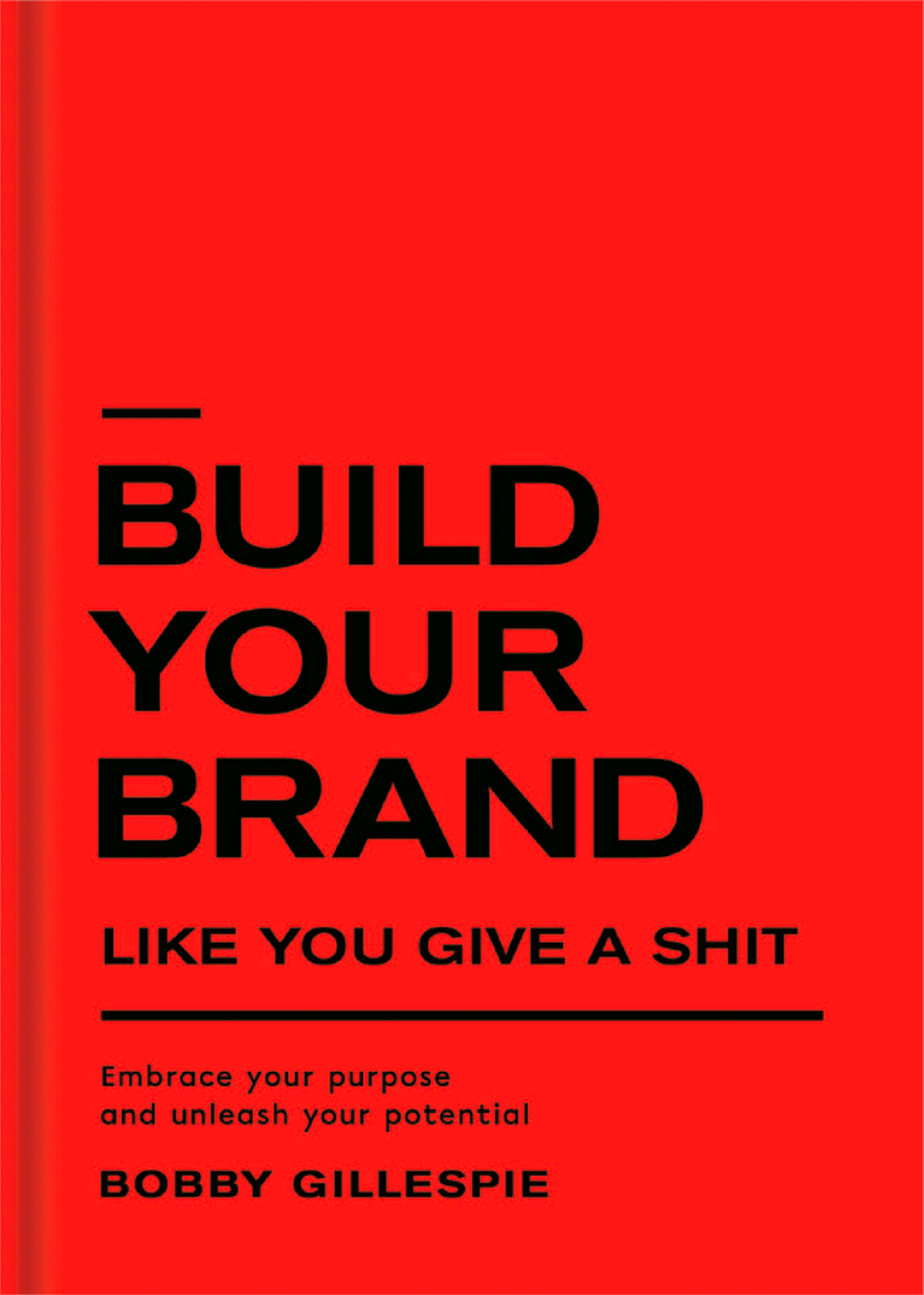 "Build your brand like you give a shit" cover, Bobby's Gillespie Book on Branding